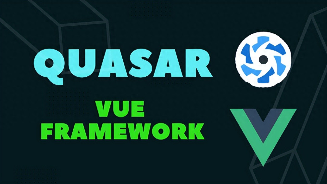Quasar 火了!为何能成为 Vue 顶级开发框架?